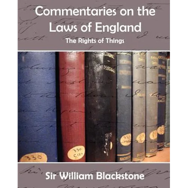 Commentaries on the Laws of England (the Rights of Things)