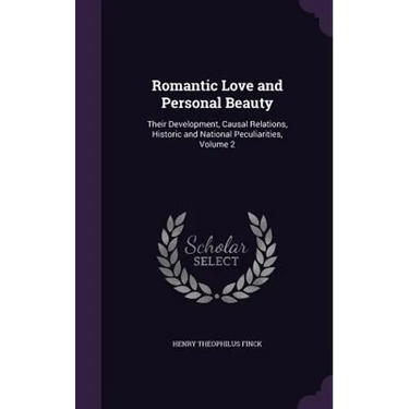 Romantic Love and Personal Beauty: Their Development, Causal Relations, Historic and National Peculiarities, Volume 2