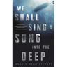 We Shall Sing a Song Into the Deep