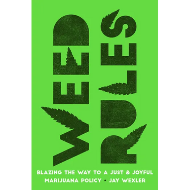 Weed Rules: Blazing the Way to a Just and Joyful Marijuana Policy