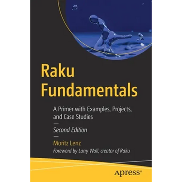 Raku Fundamentals: A Primer with Examples, Projects, and Case Studies