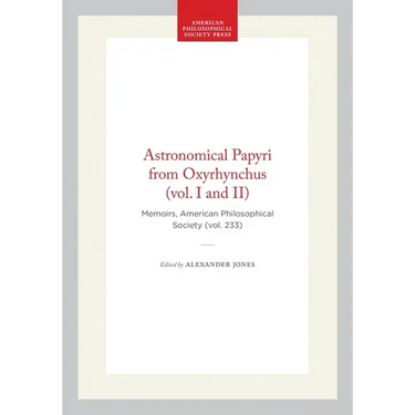 Astronomical Papyri from Oxyrhynchus (Vol. I and II): Memoirs, American Philosophical Society (Vol. 233)