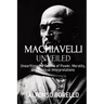 Machiavelli Unveiled: Unearthing the Depths of Power, Morality, and Political Interpretations