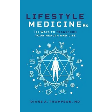 Lifestyle Medicine Rx: 101 Ways to TRANSFORM Your Health and Life