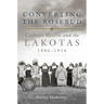 Converting the Rosebud: Catholic Mission and the Lakotas, 1886-1916 Volume 277