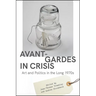 Avant-Gardes in Crisis: Art and Politics in the Long 1970s