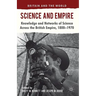 Science and Empire: Knowledge and Networks of Science Across the British Empire, 1800-1970