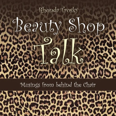 Beauty Shop Talk: Musings from Behind the Chair