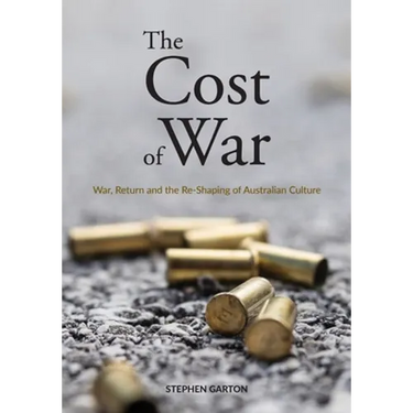 The Cost of War: War, Return and the Re-Shaping of Australian Culture