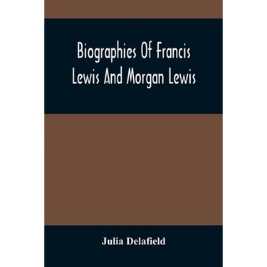Biographies Of Francis Lewis And Morgan Lewis
