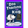 Dog Training for Kids, Dog Care, Dog Behavior, Dog Grooming, Dog Ownership, Dog Hand Signals, Easy, Fun Training * Fast Results, German Shepherd Train