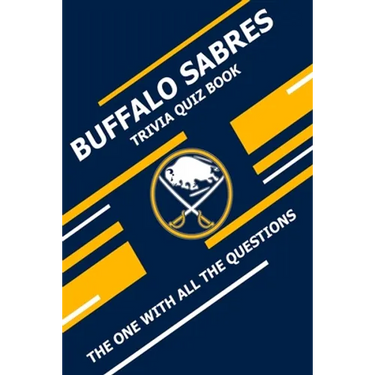 Buffalo Sabres Trivia Quiz Book: The One With All The Questions