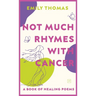 Not Much Rhymes With Cancer: A Book of Healing Poems