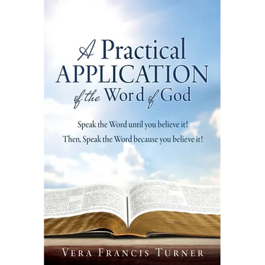 A Practical Application of the Word of God: Speak the Word until you believe it! Then, Speak the Word because you believe it!