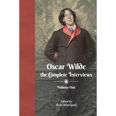 Oscar Wilde - The Complete Interviews - Volume One