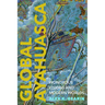 Global Ayahuasca: Wondrous Visions and Modern Worlds