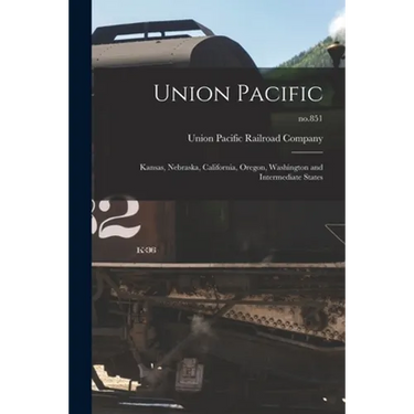 Union Pacific: Kansas, Nebraska, California, Oregon, Washington and Intermediate States; no.851