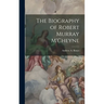 The Biography of Robert Murray M'Cheyne