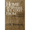 Home Is Where We Start from: Essays by a Psychoanalyst