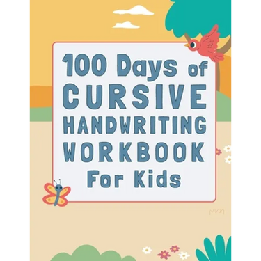 100 Days of Cursive Handwriting Workbook For Kids: 100 Days of Learning letters A to Z and Numbers 1 to 100, Writing Words And Sentences With Certific
