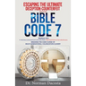 Escaping the Ultimate Deception-Counterfeit Through BIBLE CODE 7: BREAKING THE CODE (CURSE) of MULTI-GENERATIONAL COLONIZATION-SLAVERY