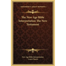 The New Age Bible Interpretation The New Testament
