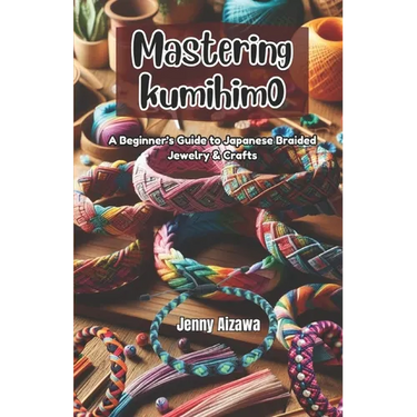 Mastering Kumihimo: A Beginner's Guide to Japanese Braided Jewelry & Crafts