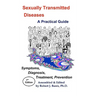 Sexually Transmitted Diseases: A Practical Guide Symptoms, Diagnososis, Treatment, Prevention