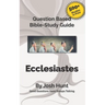 Question-based Bible Study Guide - Ecclesiastes: Good Questions Have Groups Talking