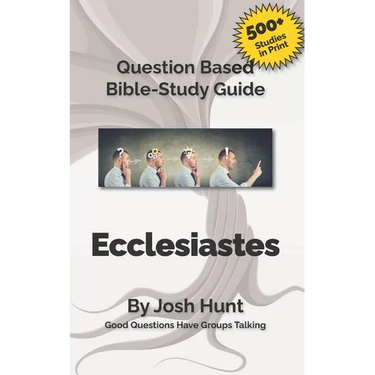 Question-based Bible Study Guide - Ecclesiastes: Good Questions Have Groups Talking