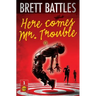 Here Comes Mr. Trouble: The Trouble Family Chronicles