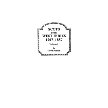 Scots in the West Indies, 1707-1857. Volume I