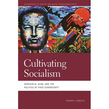 Cultivating Socialism: Venezuela, Alba, and the Politics of Food Sovereignty