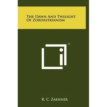 The Dawn And Twilight Of Zoroastrianism