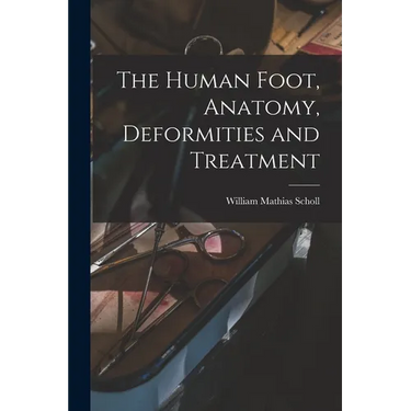 The Human Foot, Anatomy, Deformities and Treatment