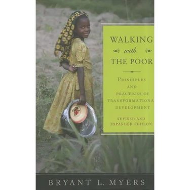 Walking with the Poor: Principles and Practices of Transformational Development (Revised, Expanded)