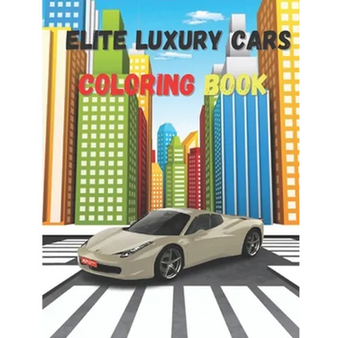 Elite Luxury Cars: Activity Coloring Book, High Quality Illustrations Of Cars, Amazing Cars Design
