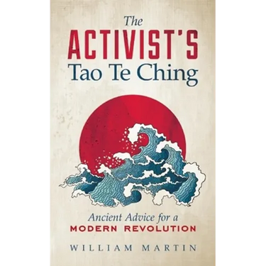 The Activist's Tao Te Ching: Ancient Advice for a Modern Revolution