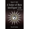 Manly P. Hall A Seeker of More Intelligent Life - Book Second