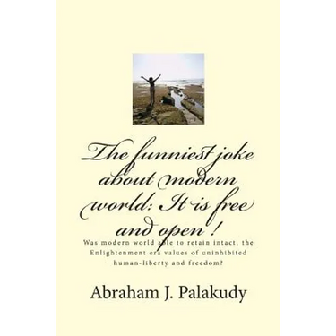 The funniest joke about modern world: It is free and open !: Was modern world able to retain intact, the Enlightenment era values of uninhibited human