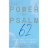 The Power of Psalm 62: Trusting In God's Unfailing Power