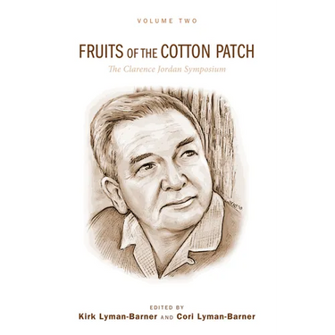 Fruits of the Cotton Patch: The Clarence Jordan Symposium 2012, Volume 2