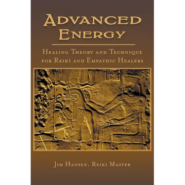 Advanced Energy Healing Theory and Technique for Reiki and Empathic Healers