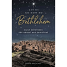 Let Us Go Now to Bethlehem: Daily Devotions for Advent and Christmas
