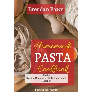 Homemade Pasta Cookbook: Pasta Recipe Book with Delicious Pasta Recipes