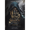 House of Wings and Shadow
