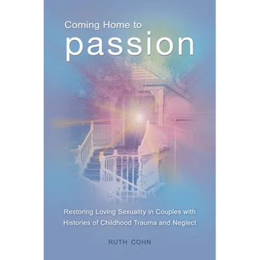 Coming Home to Passion: Restoring Loving Sexuality in Couples with Histories of Childhood Trauma and Neglect