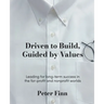 Driven to Build, Guided by Values: Leading for Long-Term Success in the For-Profit and Nonprofit Worlds
