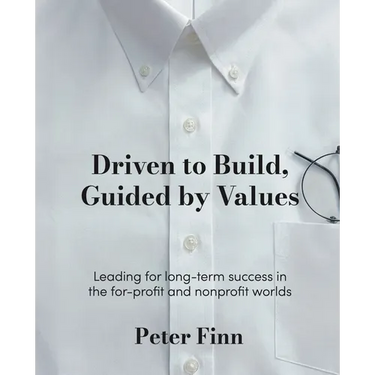 Driven to Build, Guided by Values: Leading for Long-Term Success in the For-Profit and Nonprofit Worlds