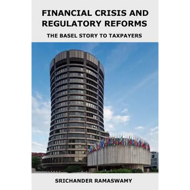 Financial Crisis and Regulatory Reforms: The Basel Story to Taxpayers